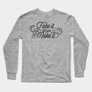 Fake it till you Make it (black) Long Sleeve T-Shirt